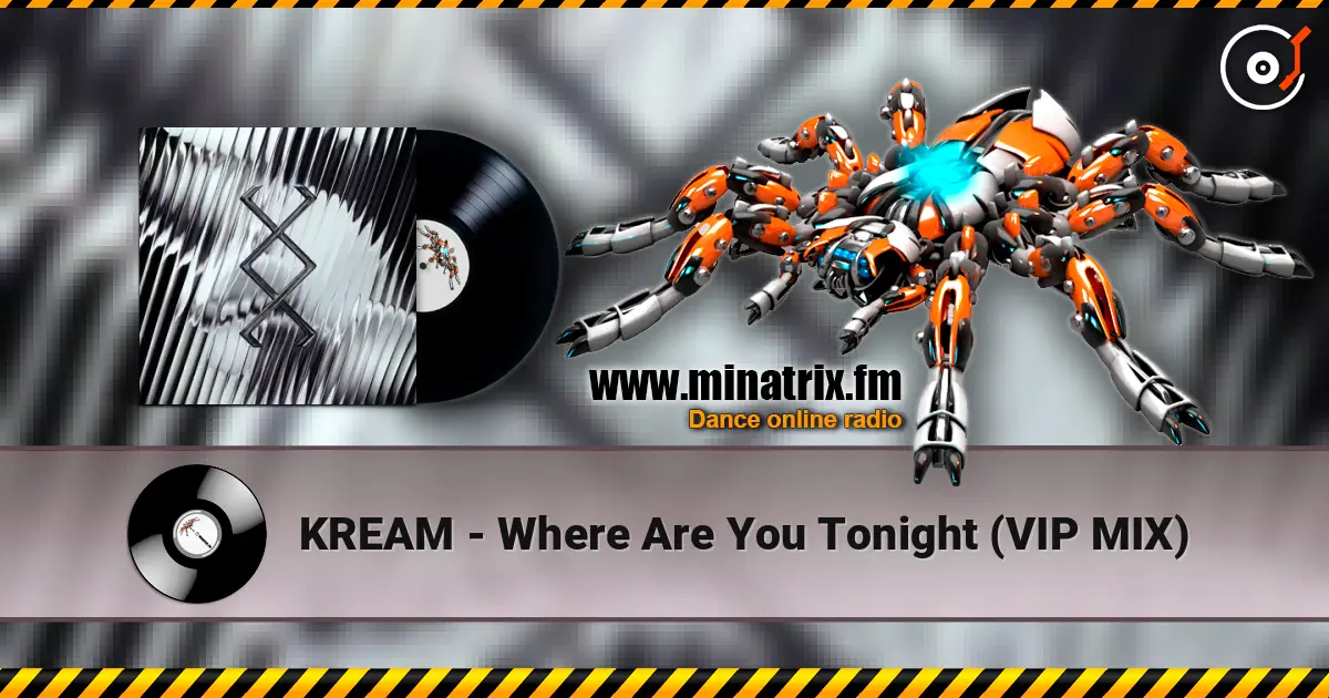 KREAM - Where Are You Tonight (VIP MIX) online in hoher Qualität hören | Minatrix.FM