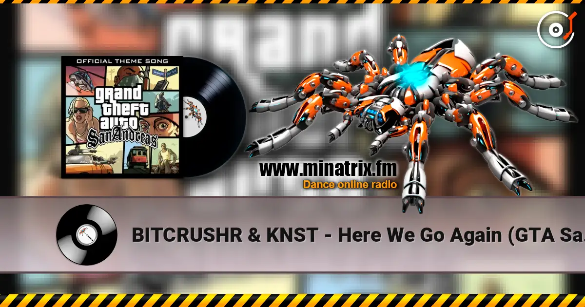 BITCRUSHR & KNST - Here We Go Again (GTA San Andreas Theme) online in hoher Qualität hören | Minatrix.FM
