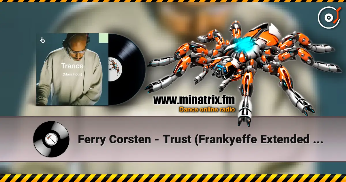 Ferry Corsten - Trust (Frankyeffe Extended Reprint) online in hoher Qualität hören | Minatrix.FM