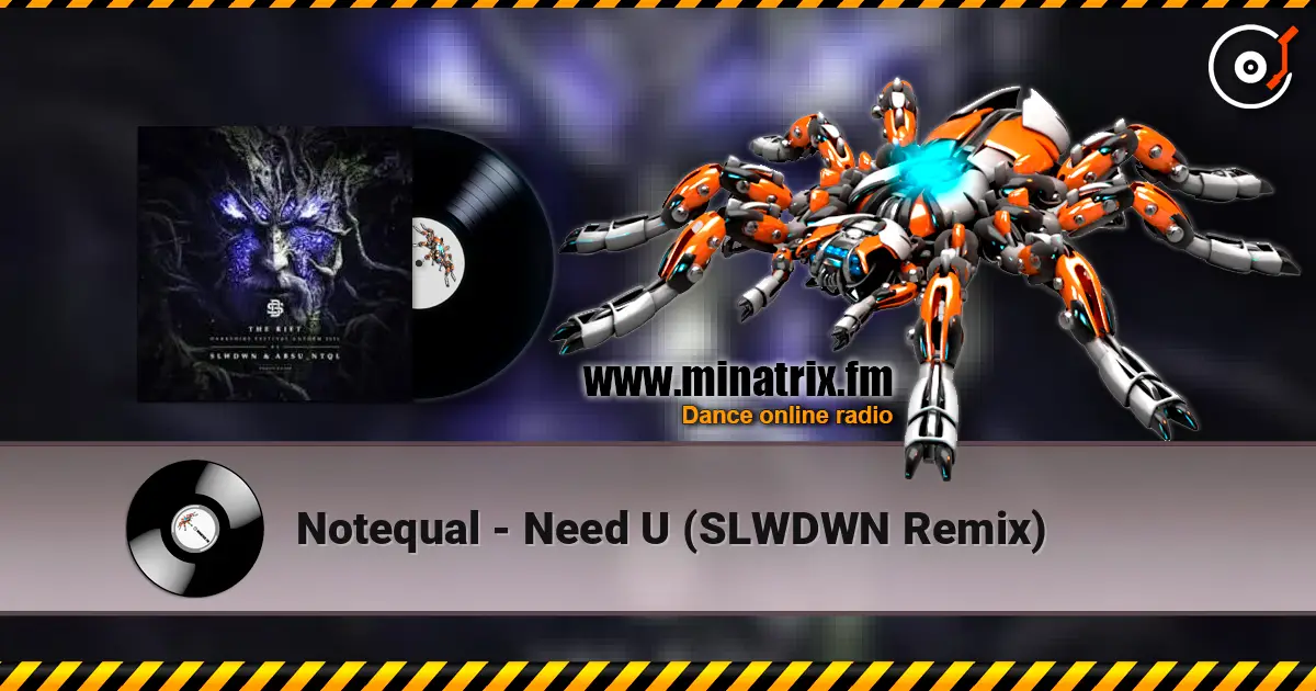Notequal - Need U (SLWDWN Remix) online in hoher Qualität hören | Minatrix.FM