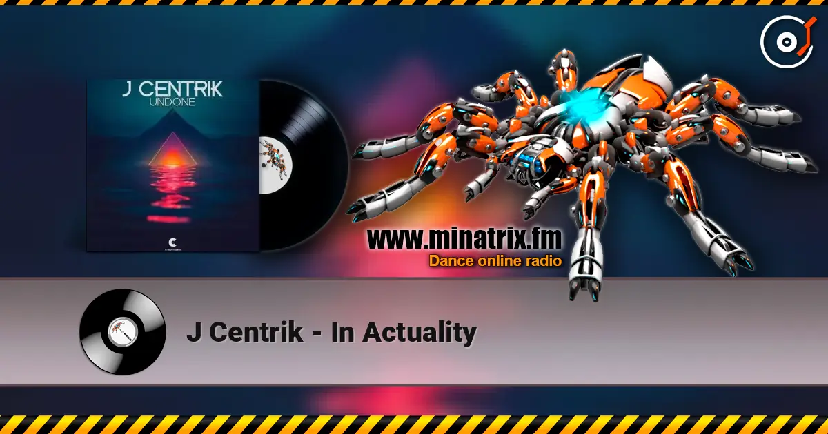 J Centrik - In Actuality online in hoher Qualität hören | Minatrix.FM