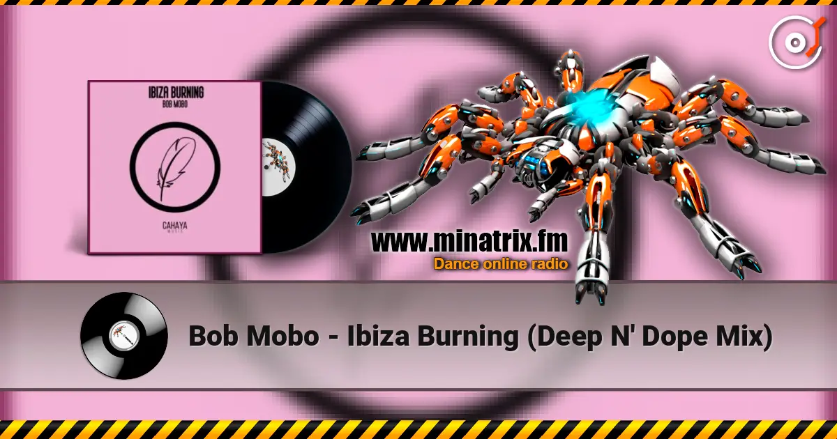 Bob Mobo - Ibiza Burning (Deep N' Dope Mix) online in hoher Qualität hören | Minatrix.FM