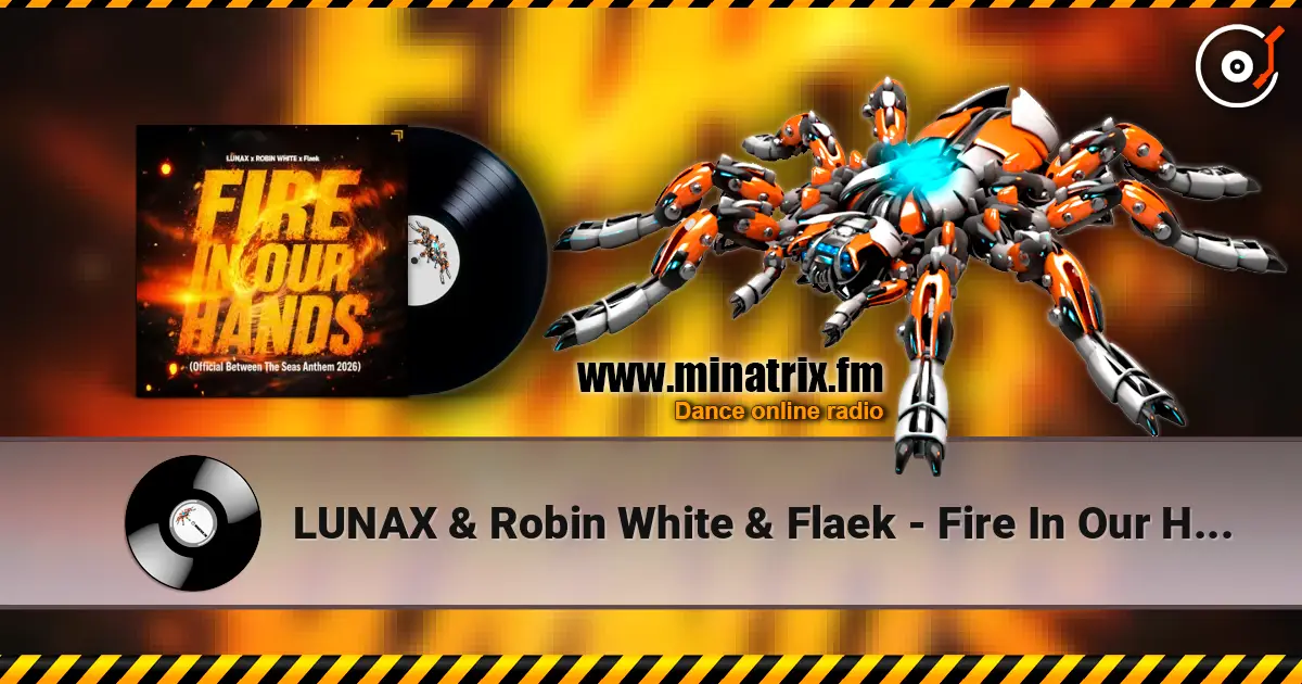 LUNAX & Robin White & Flaek - Fire In Our Hands online in hoher Qualität hören | Minatrix.FM