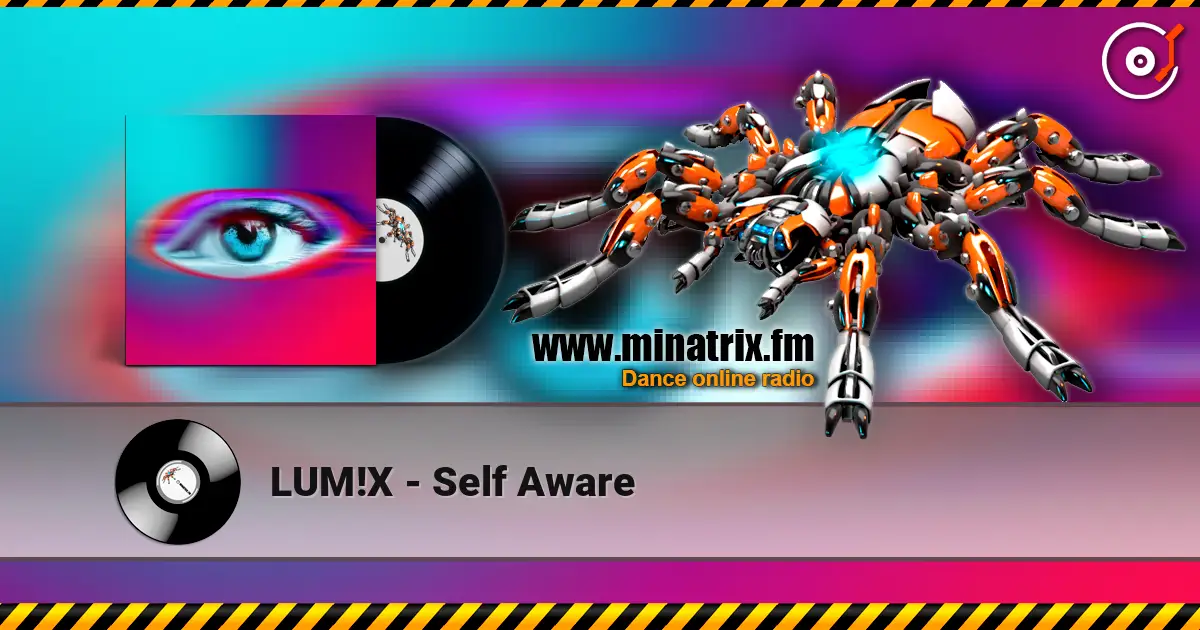 LUM!X - Self Aware online in hoher Qualität hören | Minatrix.FM