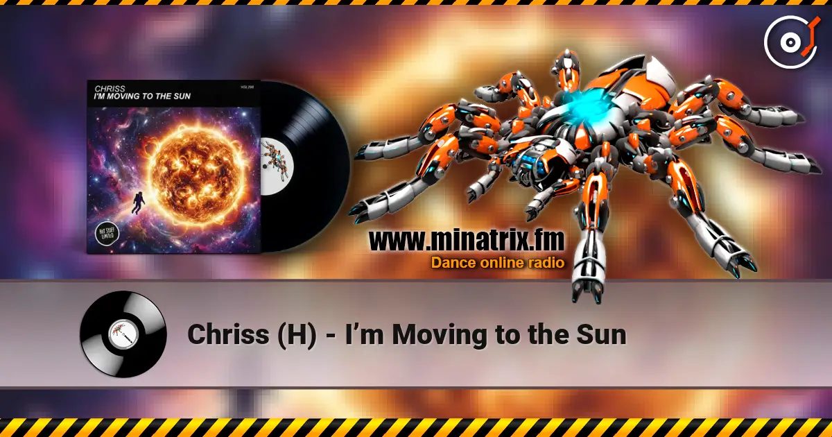 Chriss (H) - I’m Moving to the Sun online in hoher Qualität hören | Minatrix.FM