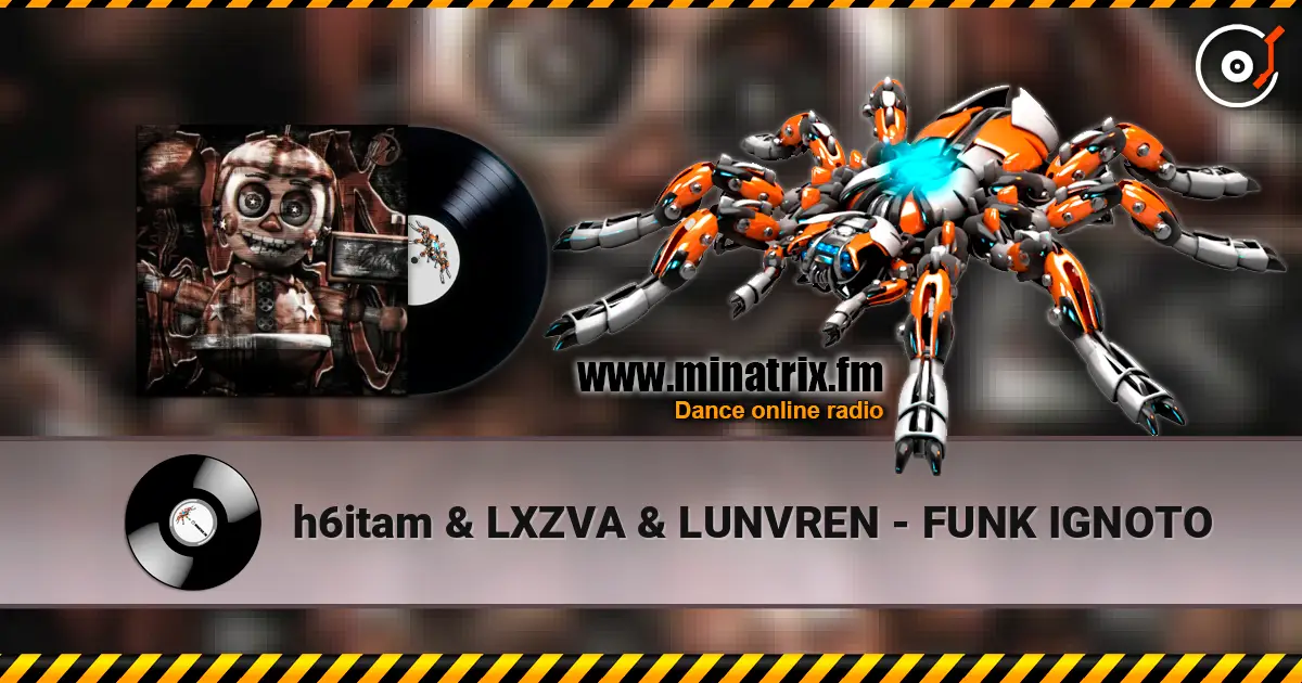 h6itam & LXZVA & LUNVREN - FUNK IGNOTO online in hoher Qualität hören | Minatrix.FM