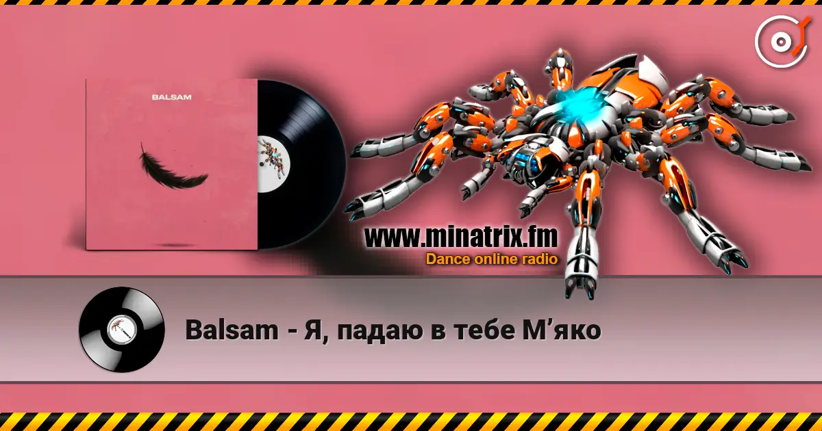 Balsam - Я, падаю в тебе Мʼяко online in hoher Qualität hören | Minatrix.FM
