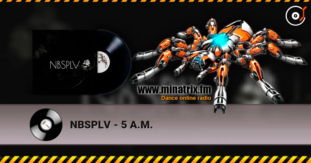 NBSPLV - 5 A.M. online in hoher Qualität hören | Minatrix.FM