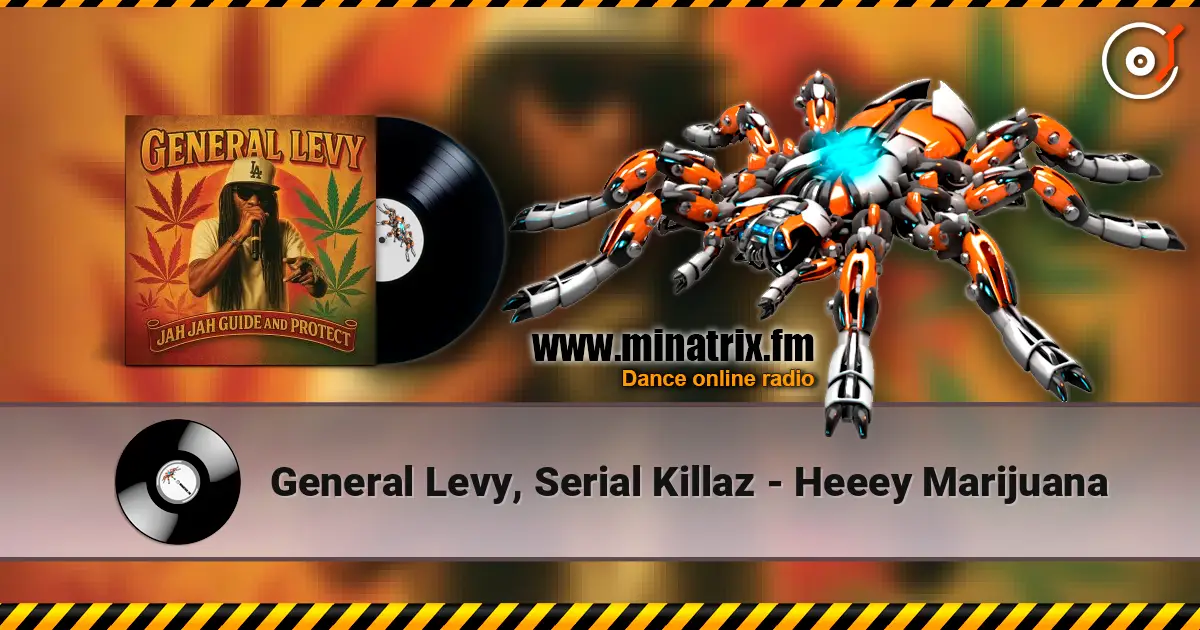 General Levy, Serial Killaz - Heeey Marijuana online in hoher Qualität hören | Minatrix.FM