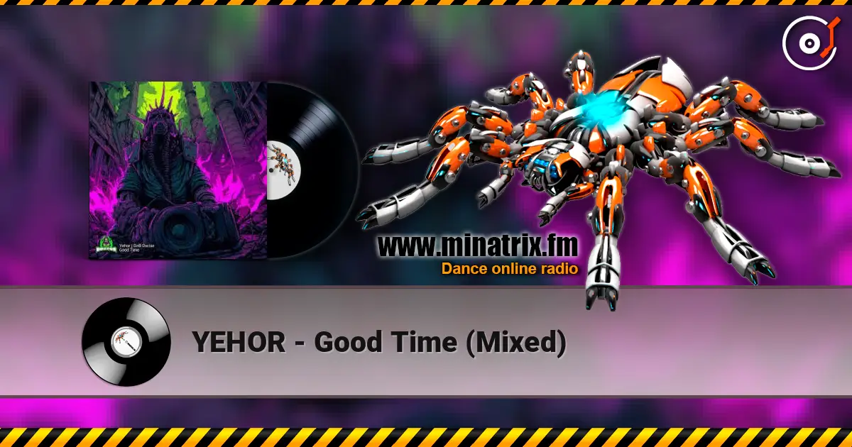 YEHOR - Good Time (Mixed) online in hoher Qualität hören | Minatrix.FM