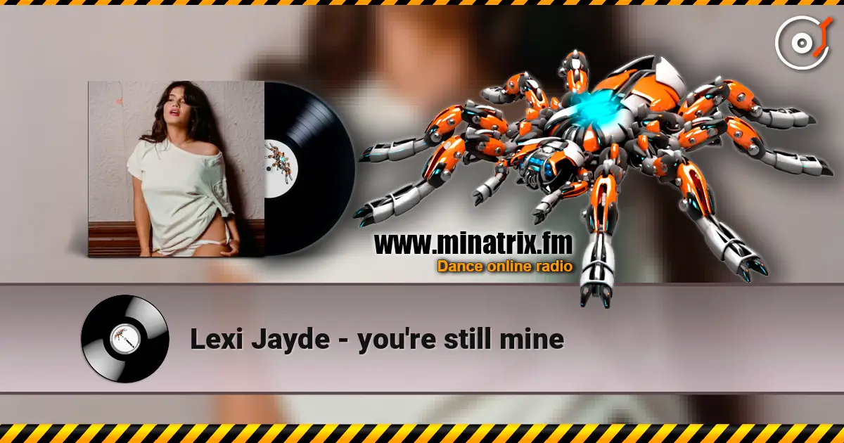Lexi Jayde - you're still mine online in hoher Qualität hören | Minatrix.FM