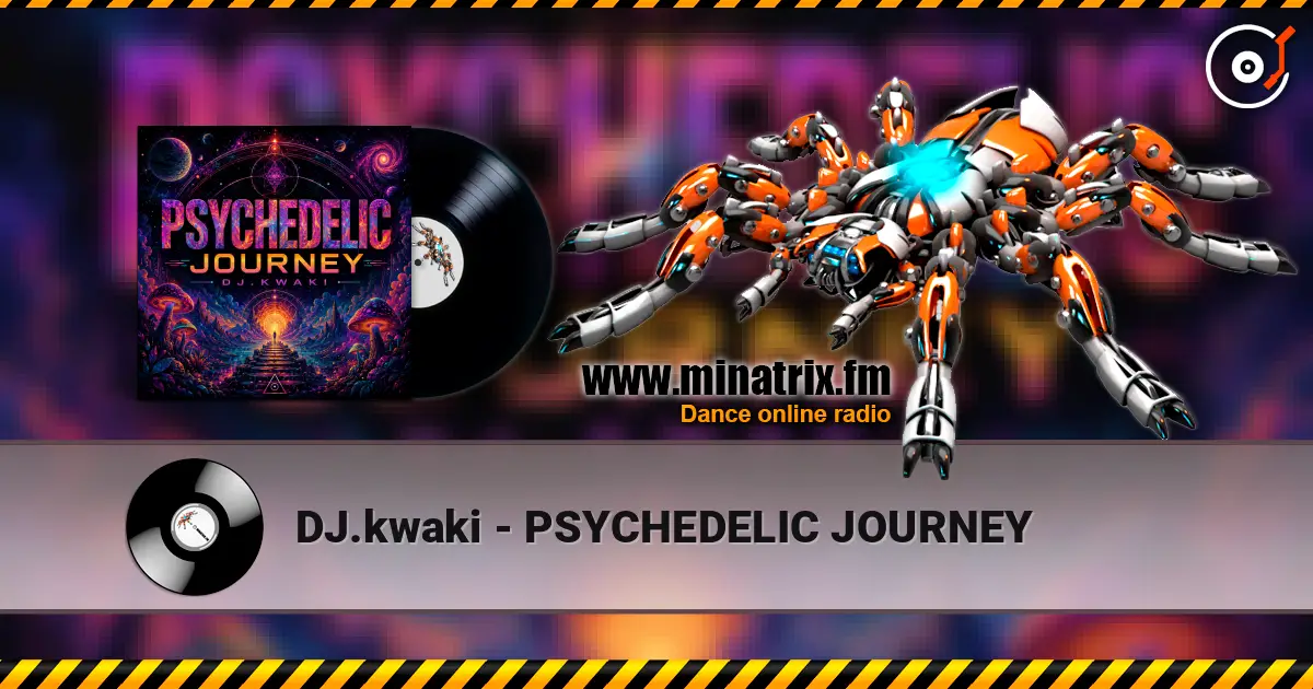 DJ.kwaki - PSYCHEDELIC JOURNEY online in hoher Qualität hören | Minatrix.FM