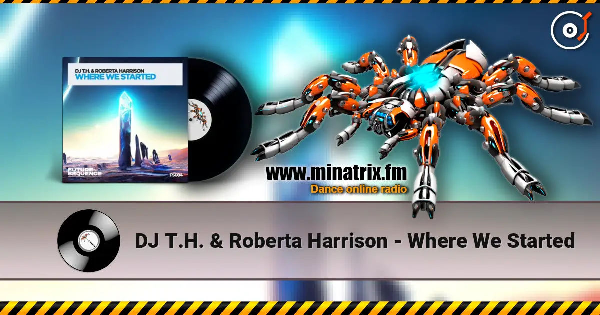 DJ T.H. & Roberta Harrison - Where We Started online in hoher Qualität hören | Minatrix.FM