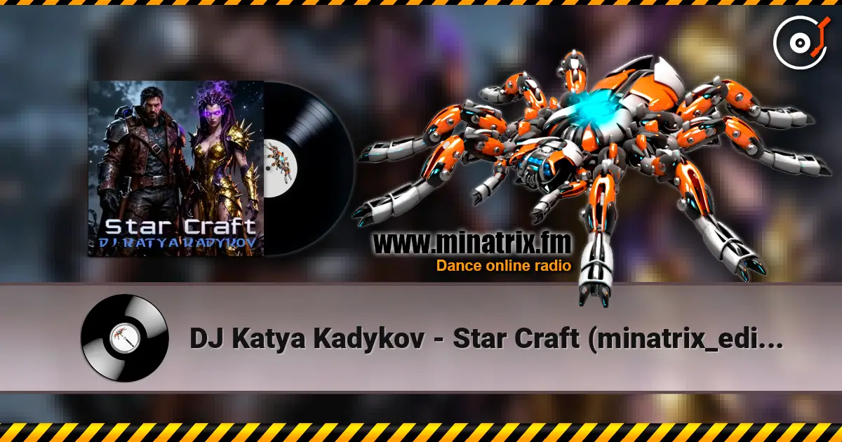 DJ Katya Kadykov - Star Craft (minatrix_edition) online in hoher Qualität hören | Minatrix.FM