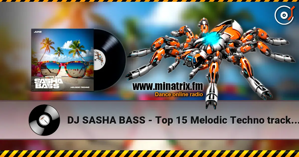DJ SASHA BASS - Top 15 Melodic Techno tracks June 2026 online in hoher Qualität hören | Minatrix.FM