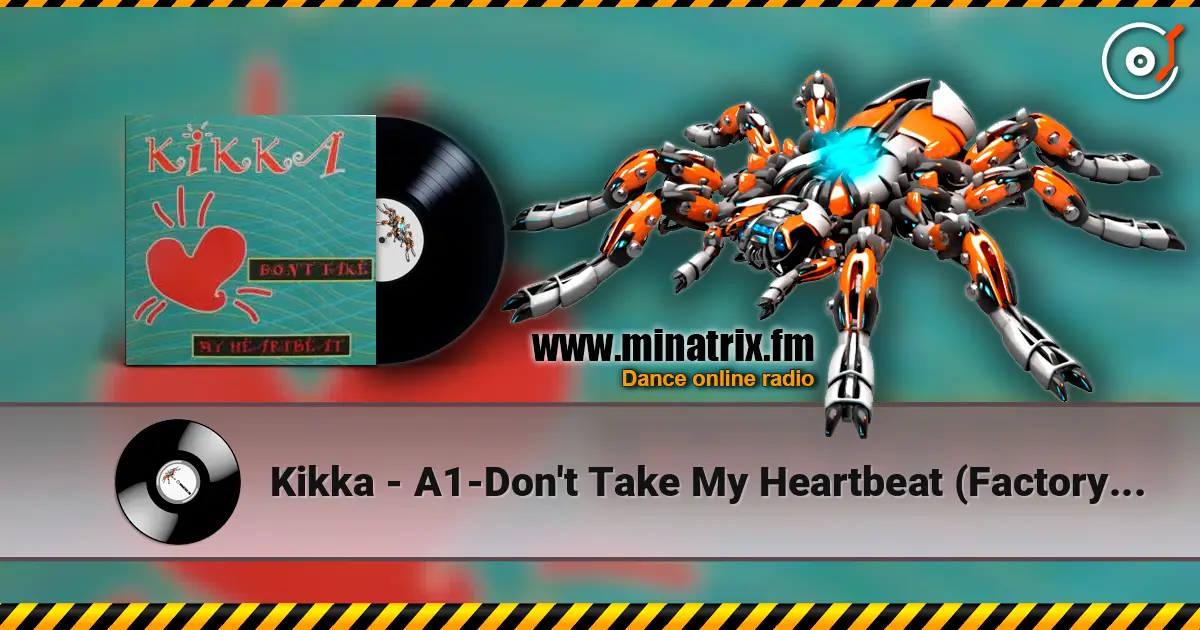 Kikka - A1-Don't Take My Heartbeat (Factory Team Mix) online in hoher Qualität hören | Minatrix.FM
