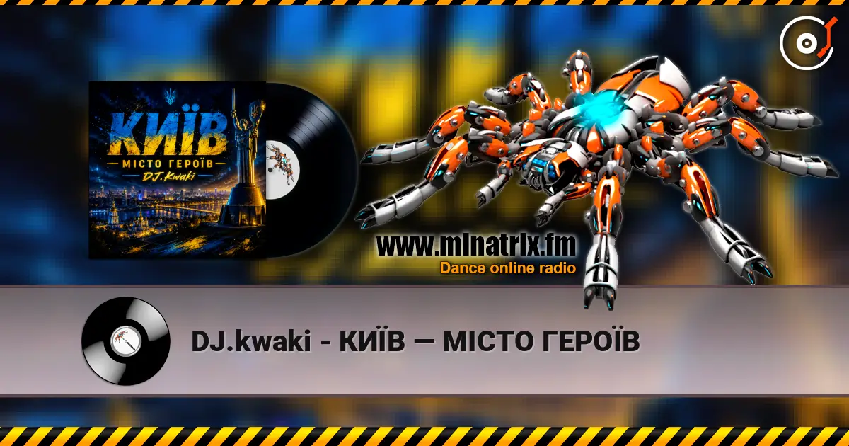 DJ.kwaki - КИЇВ — МІСТО ГЕРОЇВ online in hoher Qualität hören | Minatrix.FM