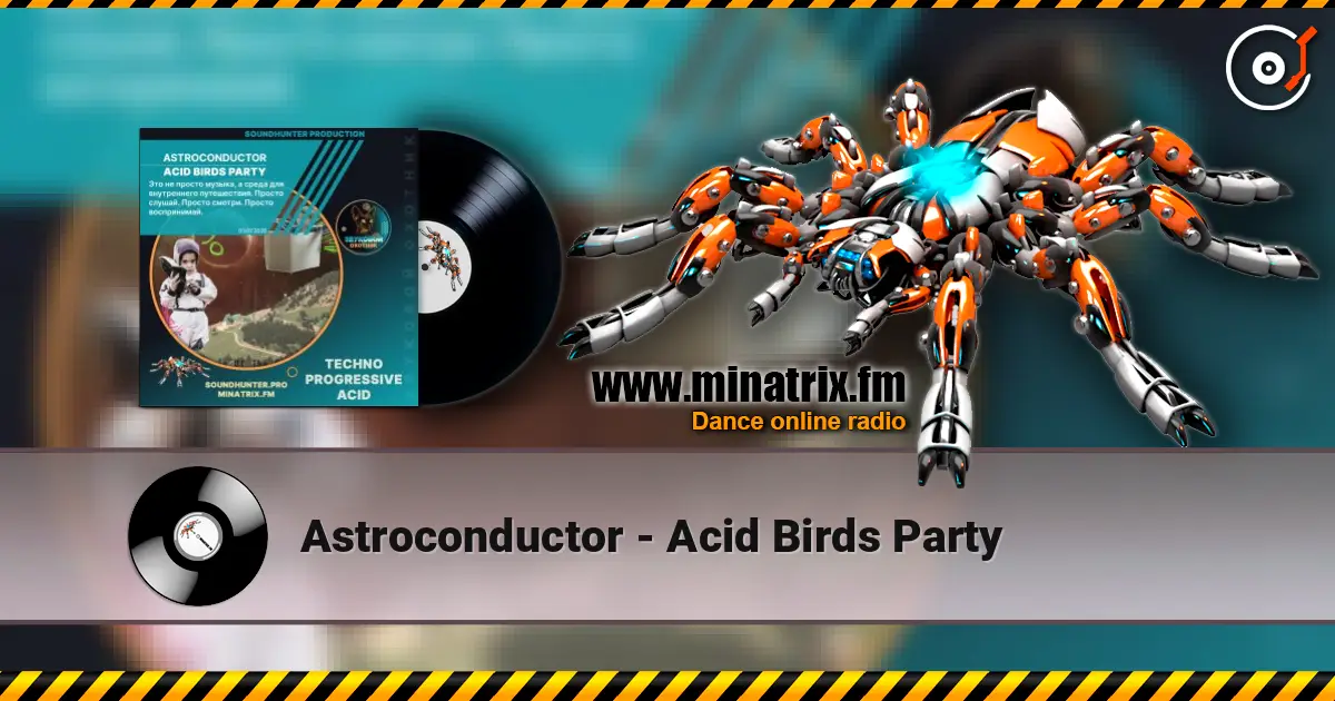 Astroconductor - Acid Birds Party online in hoher Qualität hören | Minatrix.FM