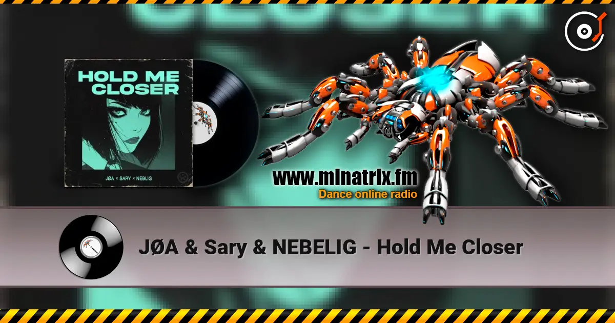 JØA & Sary & NEBELIG - Hold Me Closer online in hoher Qualität hören | Minatrix.FM
