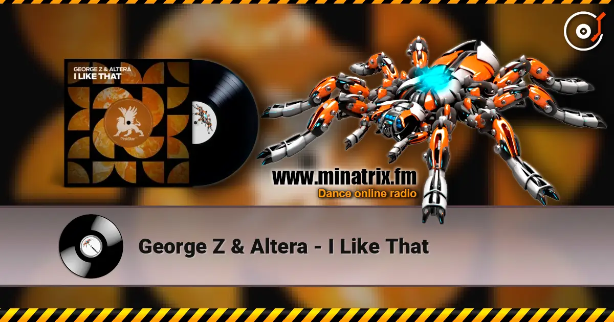 George Z & Altera - I Like That online in hoher Qualität hören | Minatrix.FM