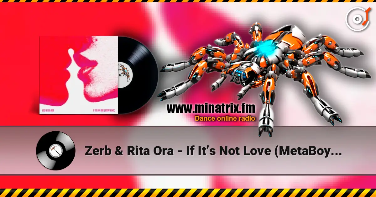 Zerb & Rita Ora - If It’s Not Love (MetaBoy Remix) online in hoher Qualität hören | Minatrix.FM