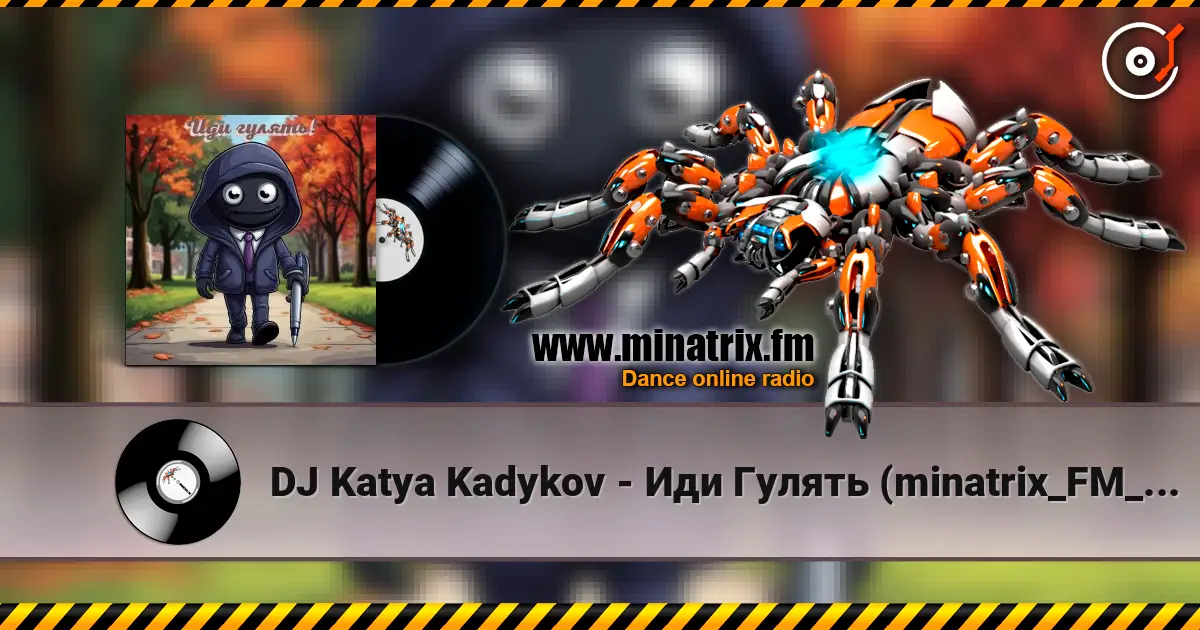 DJ Katya Kadykov - Иди Гулять (minatrix_FM_edition) online in hoher Qualität hören | Minatrix.FM