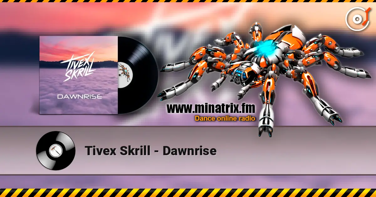 Tivex Skrill - Dawnrise online in hoher Qualität hören | Minatrix.FM