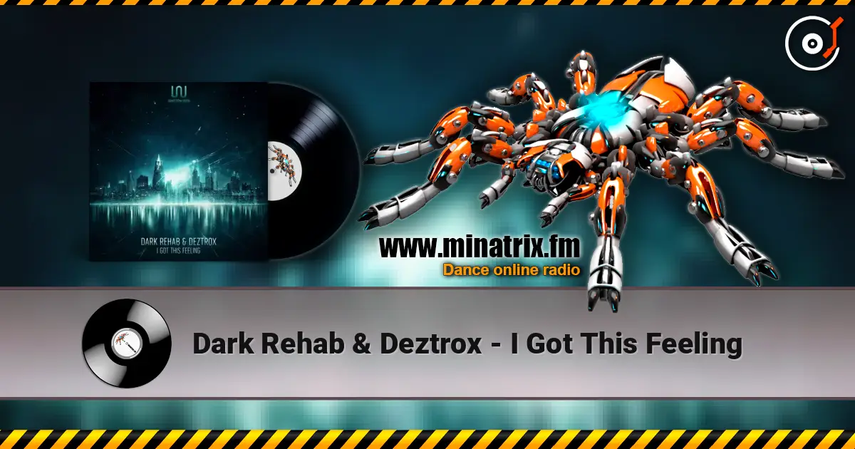 Dark Rehab & Deztrox - I Got This Feeling online in hoher Qualität hören | Minatrix.FM