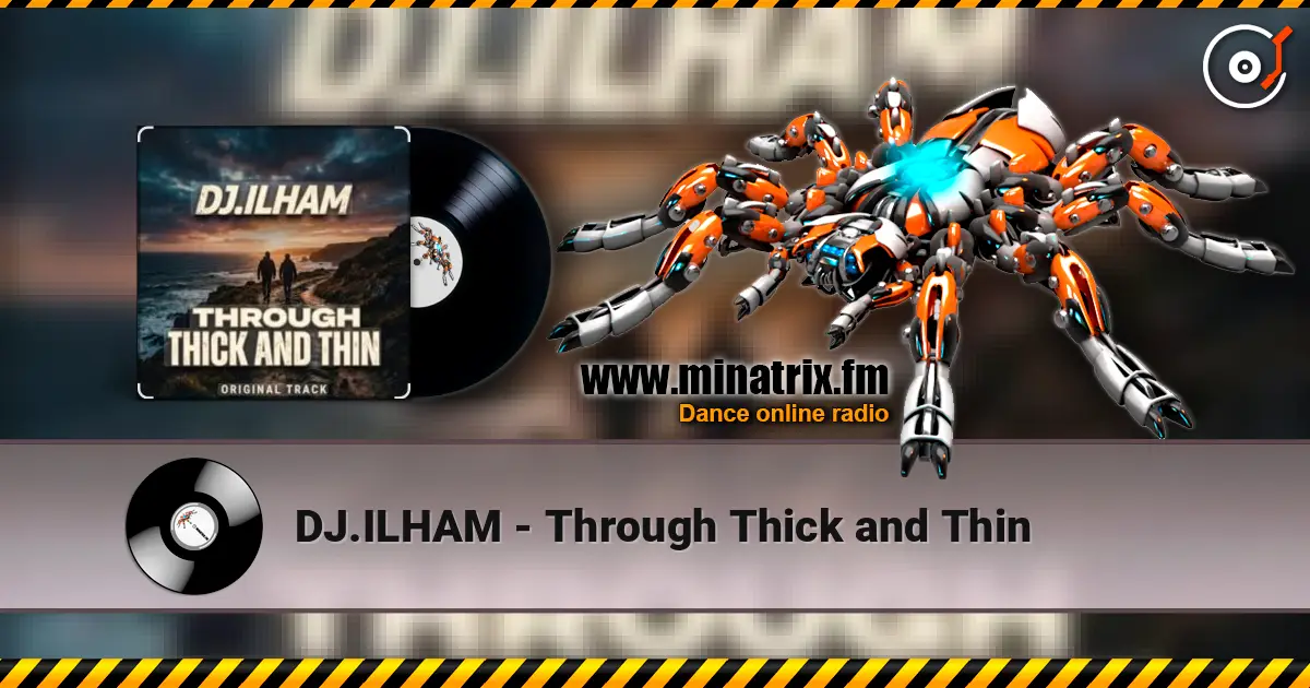 DJ.ILHAM - Through Thick and Thin online in hoher Qualität hören | Minatrix.FM