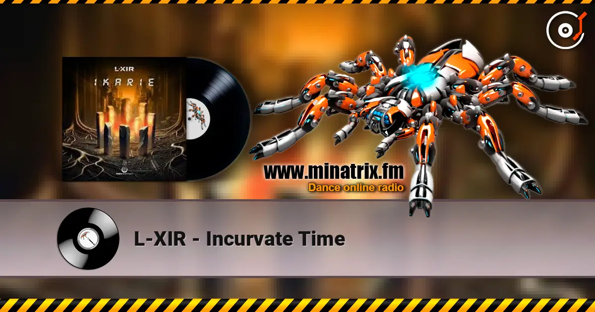 L-XIR - Incurvate Time online in hoher Qualität hören | Minatrix.FM