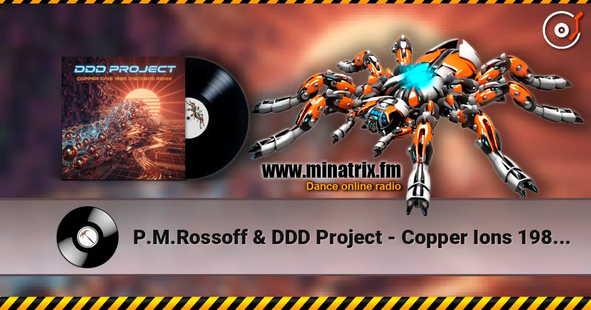 P.M.Rossoff & DDD Project - Copper Ions 1985 (Disco Remix) online in hoher Qualität hören | Minatrix.FM