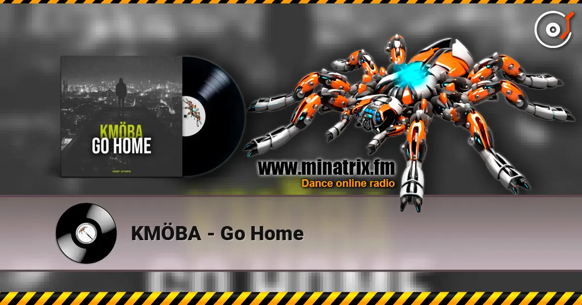 KMÖBA - Go Home online in hoher Qualität hören | Minatrix.FM