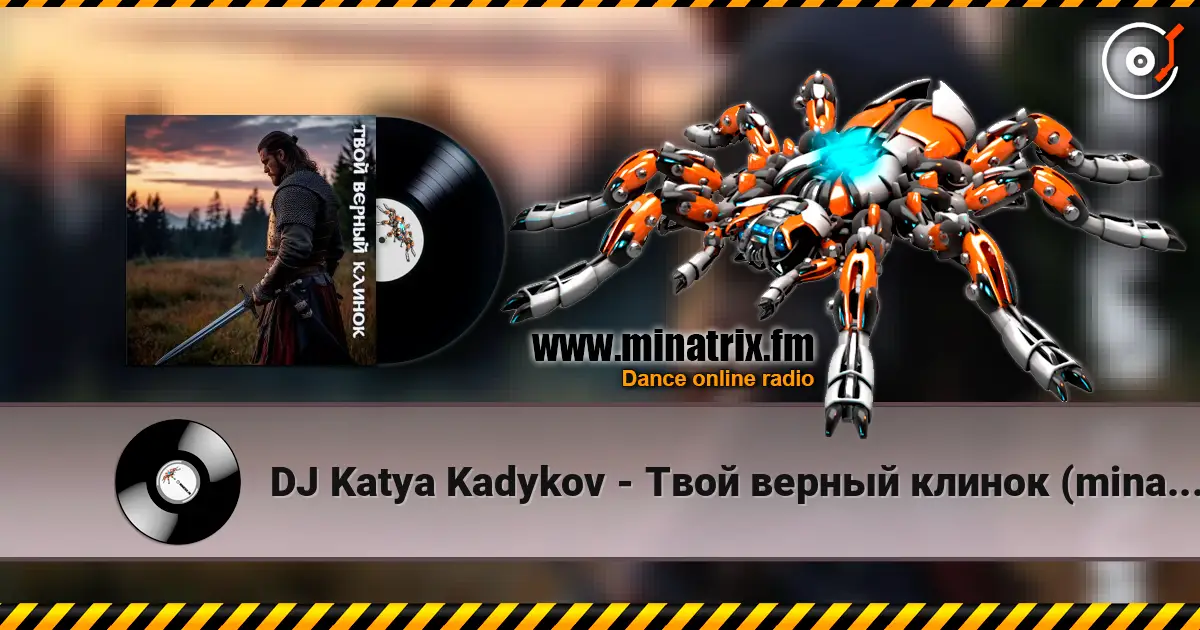 DJ Katya Kadykov - Твой верный клинок (minatrix_FM_edition) online in hoher Qualität hören | Minatrix.FM