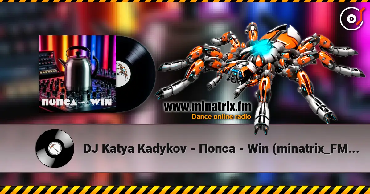 DJ Katya Kadykov - Попса - Win (minatrix_FM_edition) online in hoher Qualität hören | Minatrix.FM