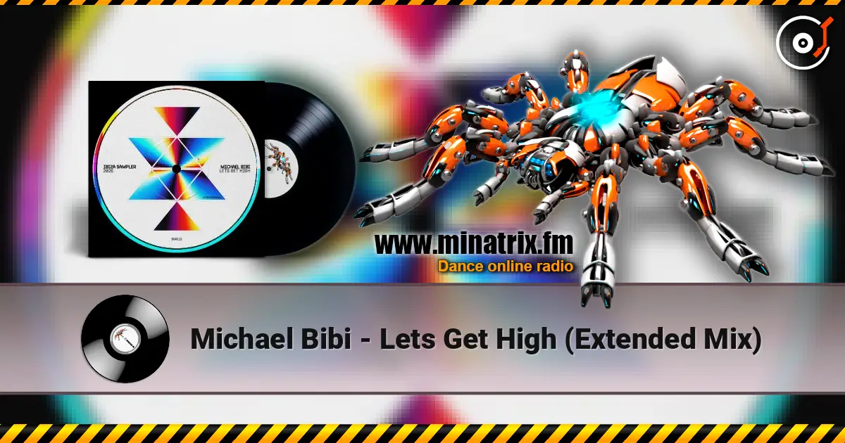 Michael Bibi - Lets Get High  (Extended Mix) online in hoher Qualität hören | Minatrix.FM