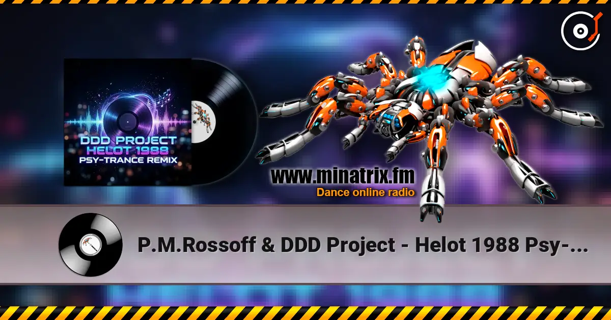 P.M.Rossoff & DDD Project - Helot 1988 Psy-Trance Remix online in hoher Qualität hören | Minatrix.FM