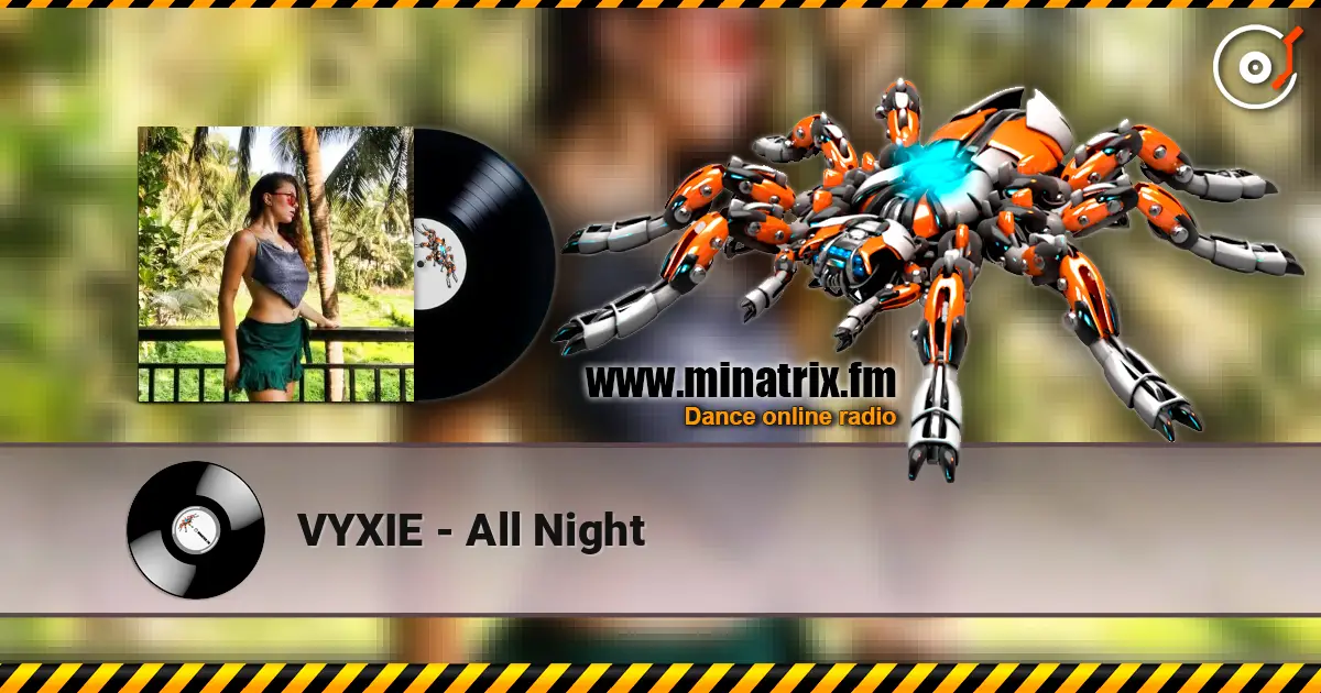 VYXIE - All Night online in hoher Qualität hören | Minatrix.FM