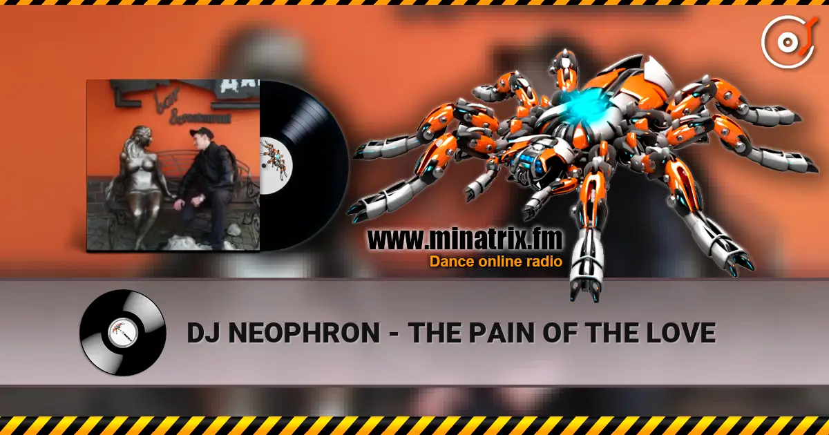 DJ NEOPHRON - THE PAIN OF THE LOVE online in hoher Qualität hören | Minatrix.FM