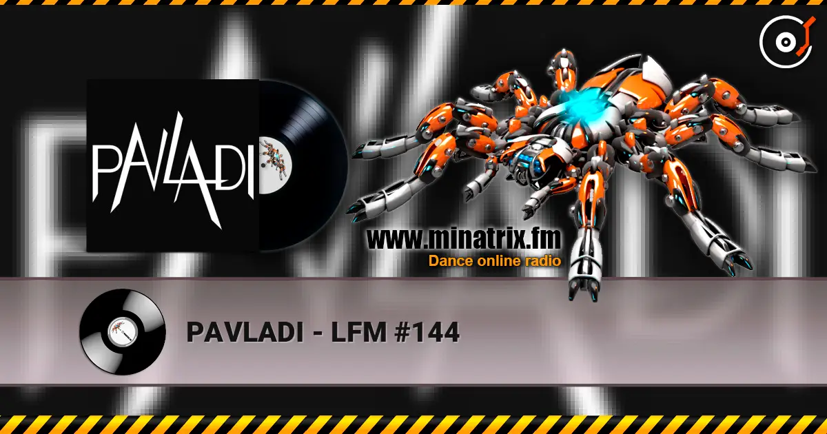 PAVLADI - LFM #144 online in hoher Qualität hören | Minatrix.FM