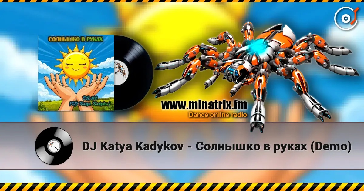 DJ Katya Kadykov - Солнышко в руках  (Demo) online in hoher Qualität hören | Minatrix.FM