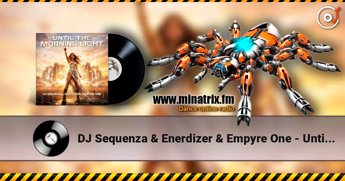 DJ Sequenza & Enerdizer & Empyre One - Until The Morning Light online in hoher Qualität hören | Minatrix.FM