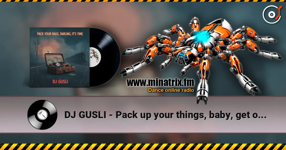 DJ GUSLI - Pack up your things, baby, get on your way online in hoher Qualität hören | Minatrix.FM