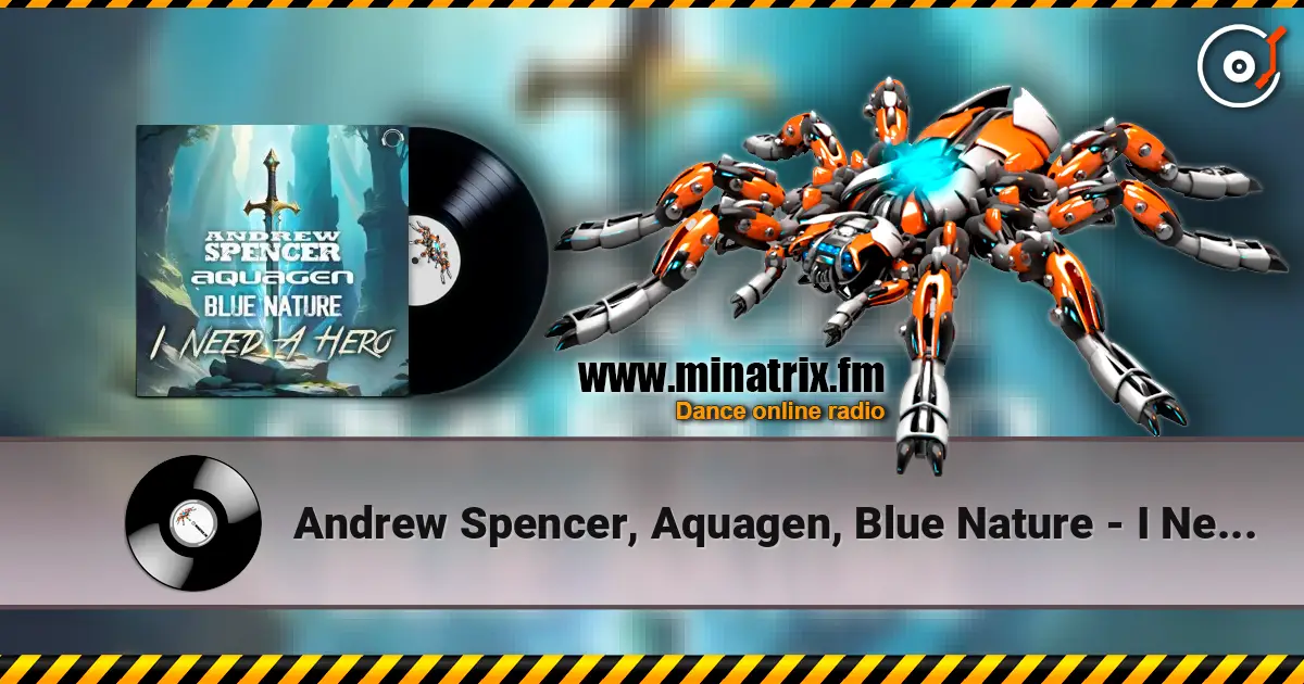 Andrew Spencer, Aquagen, Blue Nature - I Need A Hero (Extended Mix) online in hoher Qualität hören | Minatrix.FM