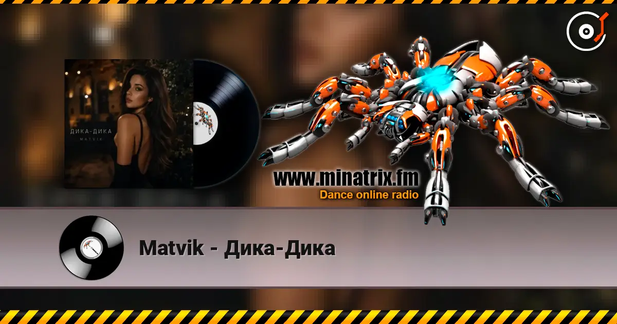 Matvik - Дика-Дика online in hoher Qualität hören | Minatrix.FM