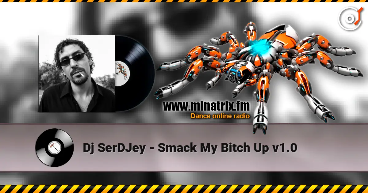 Dj SerDJey - Smack My Bitch Up v1.0 online in hoher Qualität hören | Minatrix.FM