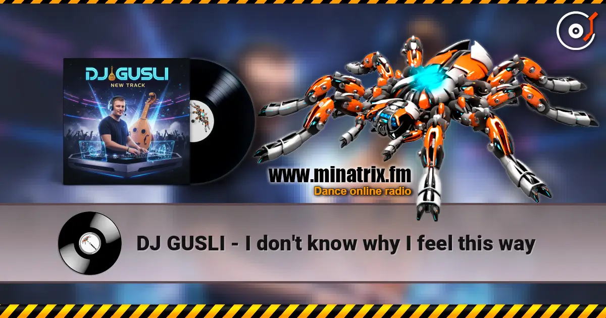 DJ GUSLI - I don't know why I feel this way online in hoher Qualität hören | Minatrix.FM