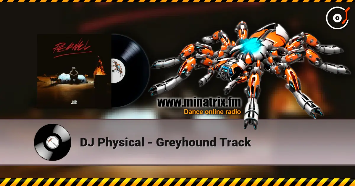 DJ Physical - Greyhound Track online in hoher Qualität hören | Minatrix.FM