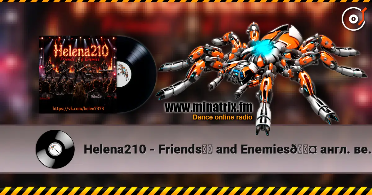 Helena210 - Friends❤️ and Enemies🖤 англ. версия online in hoher Qualität hören | Minatrix.FM