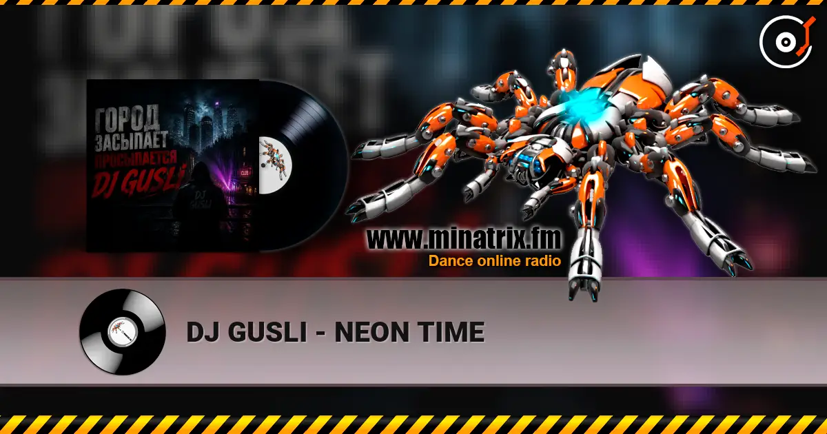 DJ GUSLI - NEON TIME online in hoher Qualität hören | Minatrix.FM