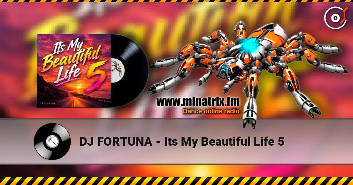 DJ FORTUNA - Its My Beautiful Life 5 online in hoher Qualität hören | Minatrix.FM